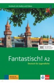 Fantastisch! A2. Deutsch f?r Jugendliche. Kursbuch mit Audios und Videos / Maccarini Jocelyne, Bullot Florian, Haug Adeline