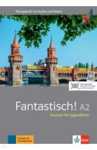 Fantastisch! A2. Deutsch f?r Jugendliche. ?bungsbuch mit Audios und Videos / Maccarini Jocelyne, Bullot Florian, Haug Adeline