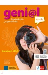 Geni@l klick. A1.1. Deutsch als Fremdsprache f?r Jugendliche. Kursbuch mit Audios und Videos / Koenig Michael, Koithan Ute, Scherling Theo