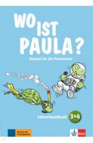 Wo ist Paula? 3+4. Deutsch f?r die Primarstufe. Lehrerhandbuch mit 4 Audio-CDs und Video-DVD / Endt Ernst, Kogge Michael, Pfeifhofer Petra