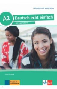 Deutsch echt einfach. A2. Deutsch f?r Jugendliche. ?bungsbuch mit Audios / Motta Giorgio