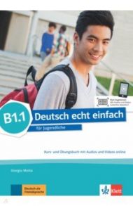 Deutsch echt einfach B1.1. Deutsch f?r Jugendliche. Kurs- und ?bungsbuch mit Audios und Videos / Motta Giorgio, Machowiak E. Danuta, Szurmant Jan