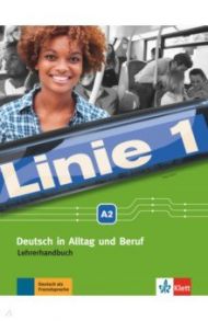 Linie 1 A2. Deutsch in Alltag und Beruf. Lehrerhandbuch / Wirth Katja