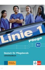 Linie 1 Pflege B2. Deutsch f?r Pflegeberufe. Lehrerhandbuch / Bolte-Costabiei Christiane, Sass Anne, Thome Heidrun