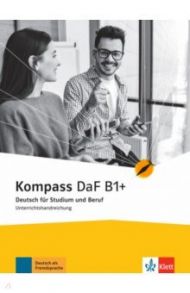 Kompass DaF B1+. Deutsch f?r Studium und Beruf. Unterrichtshandreichung / Gilmozzi Verena, Sander Ilse