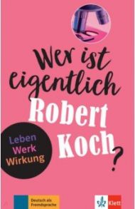 Wer ist eigentlich Robert Koch? Leben - Werk - Wirkung + Online-Angebot / Seiffarth Achim