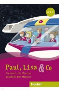 Paul, Lisa & Co A1.2. Leseheft. Der Planet X. Deutsch f?r Kinder. Deutsch als Fremdsprache / Vosswinkel Annette