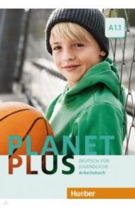 Planet Plus A1.1. Arbeitsbuch. Deutsch f?r Jugendliche. Deutsch als Fremdsprache / Kopp Gabriele, Alberti Josef, Buttner Siegfried