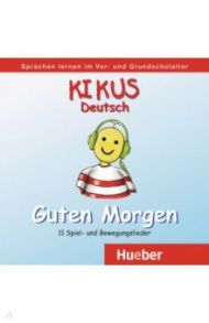 Kikus Deutsch. Audio-CD „Guten Morgen“. Deutsch als Fremdsprache. Deutsch als Zweitsprache / Aguilar Augusto, Garlin Edgardis