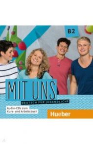 Mit uns B2. 1 Audio-CD zum Kursbuch, 1 Audio-CD zum Arbeitsbuch. Deutsch f?r Jugendliche / Breitsameter Anna