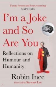 I'm a Joke and So Are You. Reflections on Humour and Humanity / Ince Robin