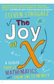 The Joy of X. A Guided Tour of Mathematics, from One to Infinity / Strogatz Steven