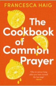 The Cookbook of Common Prayer / Haig Francesca