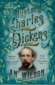 The Mystery of Charles Dickens / Wilson A. N.