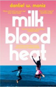 Milk Blood Heat / Moniz Dantiel W.