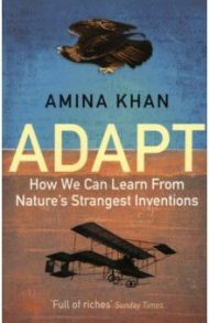 Adapt. How We Can Learn from Nature's Strangest Inventions / Khan Amina