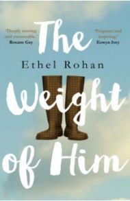 The Weight of Him / Rohan Ethel