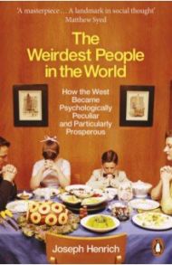 The Weirdest People in the World. How the West Became Psychologically Peculiar / Henrich Joseph