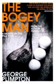 The Bogey Man. A Month on the PGA Tour / Plimpton George