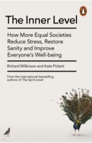 The Inner Level. How More Equal Societies Reduce Stress, Restore Sanity / Wilkinson Richard, Pickett Kate