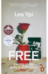 Free. Coming of Age at the End of History / Ypi Lea