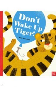 Don't Wake Up Tiger! / Teckentrup Britta