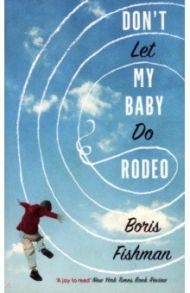 Don’t Let My Baby Do Rodeo / Fishman Boris