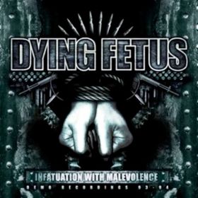 DYING FETUS - Infatuation With Malevolence